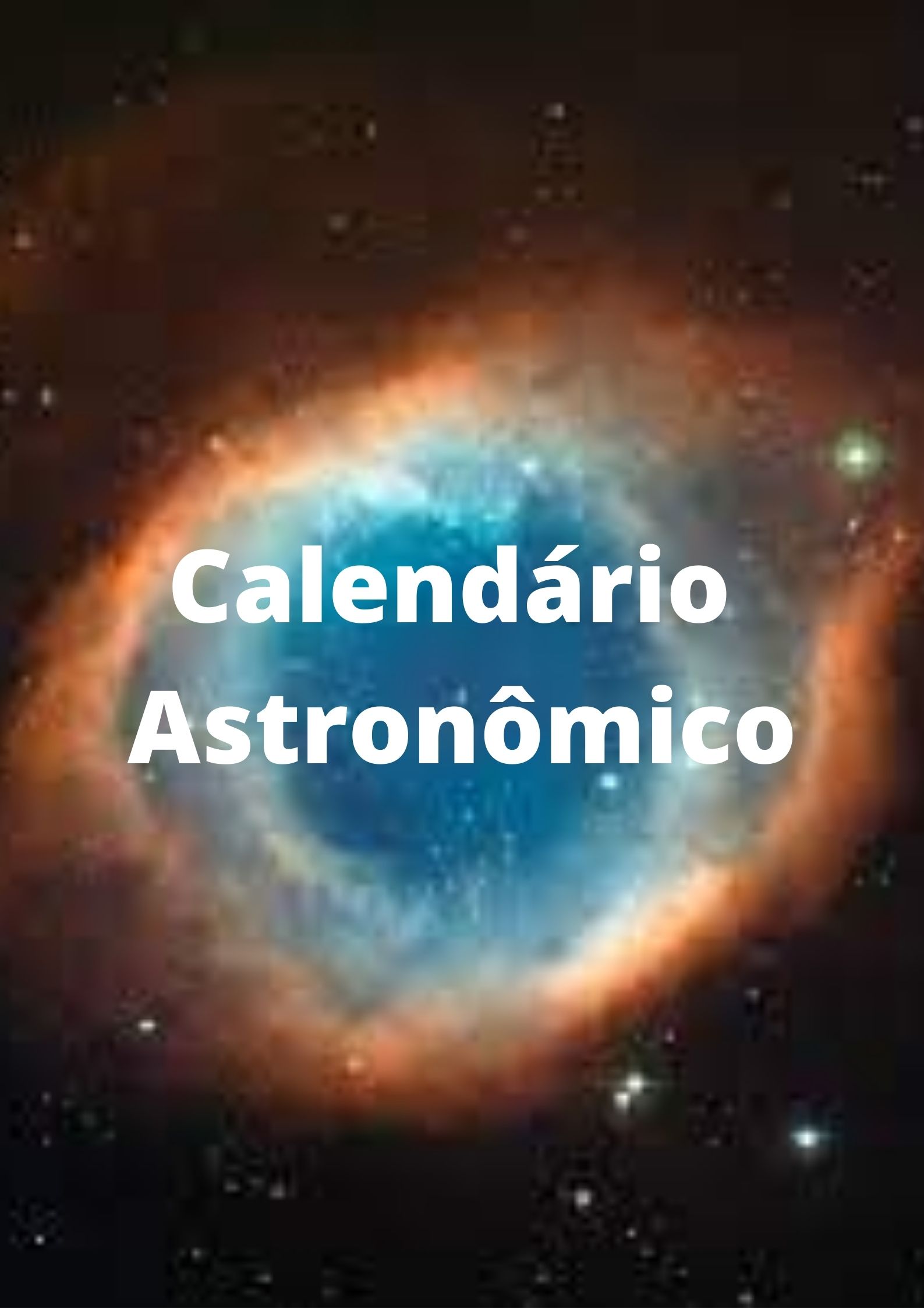 nebulosa olho de deus escrito 'calendário astronomico' dentro 