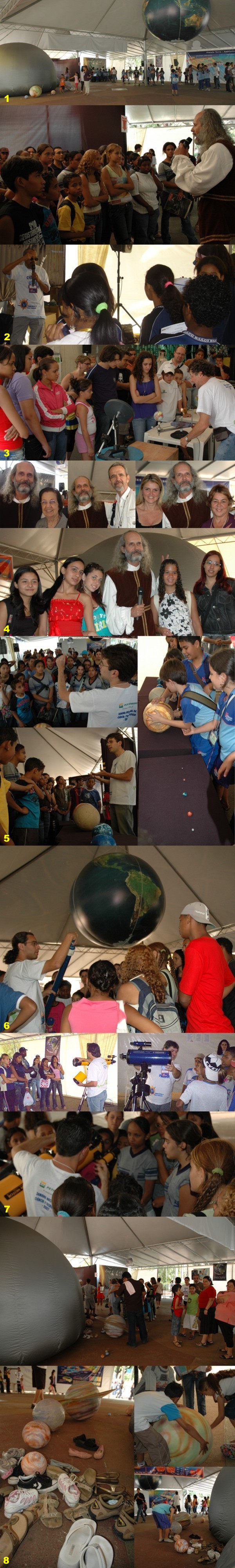 Novembro/07 -“Frei Rosário” na IV Semana Nacional de Ciência e Tecnologia -

        (Fotógrafos Diversos)
        
        Durante a 4ª Semana Nacional de Ciência e Tecnologia (03 a 07 de outubro/07), além de abrir o Observatório ao público no sábado, dia 6, nosso grupo participou do “Ciência no Parque”; evento promovido pelo Governo de Minas através da Secretaria de Estado de Ciência, Tecnologia e Ensino Superior, no Parque Municipal Américo Renné Giannetti, em Belo Horizonte.
        
         
        
        1-     Nosso espaço no “Ciência no Parque”.
        
        2-     Galileo Galilei (na ocasião muito confundido com o Prof. Renato Las Casas) e Prof. Túlio Jorge dos Santos, recebem os visitantes e falam sobre a formação do planeta Terra; sobre a invenção do telescópio e/ou sobre a descoberta dos planetas.
        
        3-     Prof. Fernando Augusto Batista fala sobre o movimento Terra -  Sol; os ciclones e mudanças climáticas.
        
        4-     Galileo Galilei fotografado com Beatriz Alvarenga (Profa. emérita UFMG); Domingos Sávio de Lima Soares (UFMG); Letícia Myrrha (PUC-Minas); Graça Brant (SECTES-MG) e grupo de visitantes.
        
        5-     Guilherme (monitor “Frei Rosário”) falando sobre a nova definição de planeta e apresentando os planetas do Sistema Solar em escalas de tamanho e massa.
        
        6-     Stênio (monitor “Frei Rosário”) ensinando a construir um telescópio com lentes de óculos e tubos de PVC; após apresentar uma réplica de um telescópio construído pelo verdadeiro Galileo Galilei.
        
        7-     Getulio, Ener e Mateus (monitores “Frei Rosário”) falando sobre os diferentes tipos de telescópios hoje existentes.
        
        8-     Na entrada do “Planetarinho”, réplicas de planetas se confundem com os calçados daqueles que, do lado de dentro, assistem às apresentações.
        
        