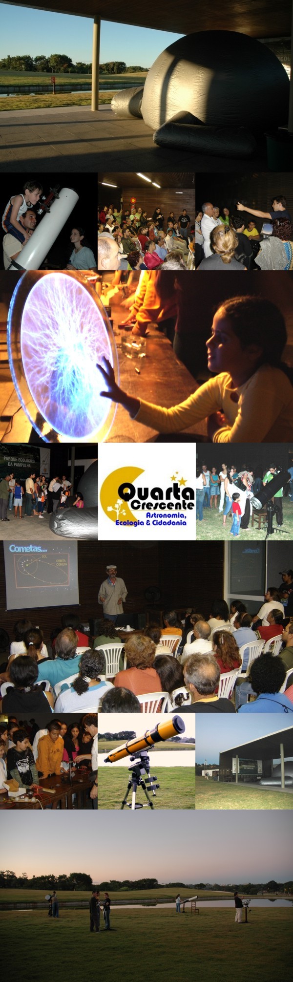 Junho/07 - Quarta Crescente - Autores Diversos 

        Fotografias feitas na preparação e durante as duas primeiras edições do projeto Quarta Crescente.
        
        O projeto Quarta Crescente é uma parceria entre o Observatório Astronômico Frei Rosário e a Fundação Zôo-Botânica de Belo Horizonte que tem por objetivo além da disseminação do conhecimento científico em geral, a promoção de reflexões  ecológicas e cidadãs pelo conhecimento do universo.
        
        Atividades realizadas sempre nas quartas-feiras de Lua Crescente, no Parque Ecológico da Pampulha, em Belo Horizonte.
        
           
        
        